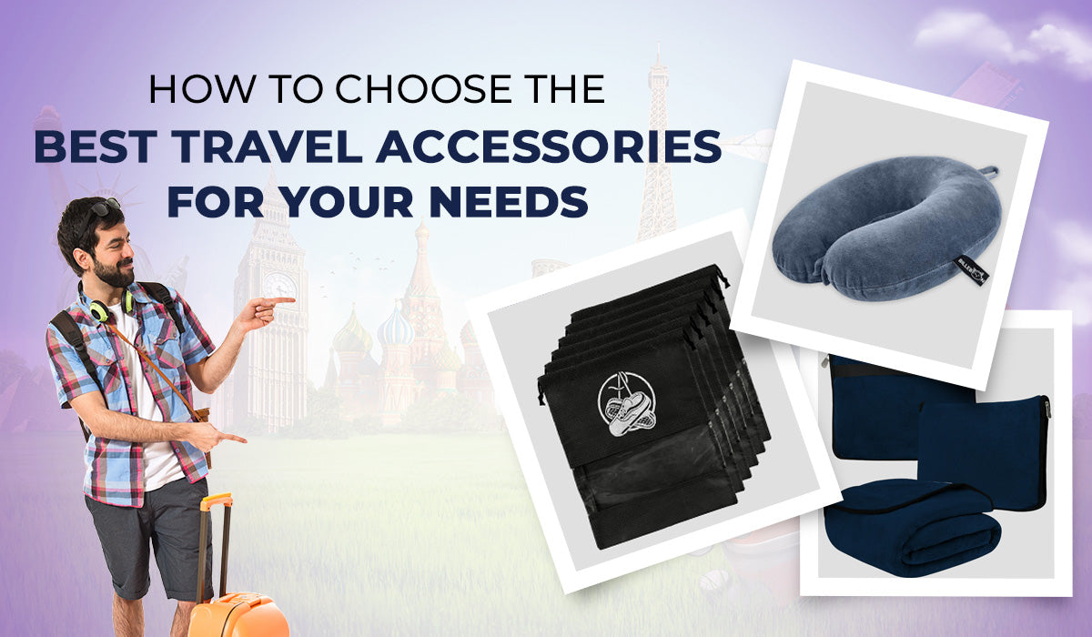 Choose the best travel accessories for your needs