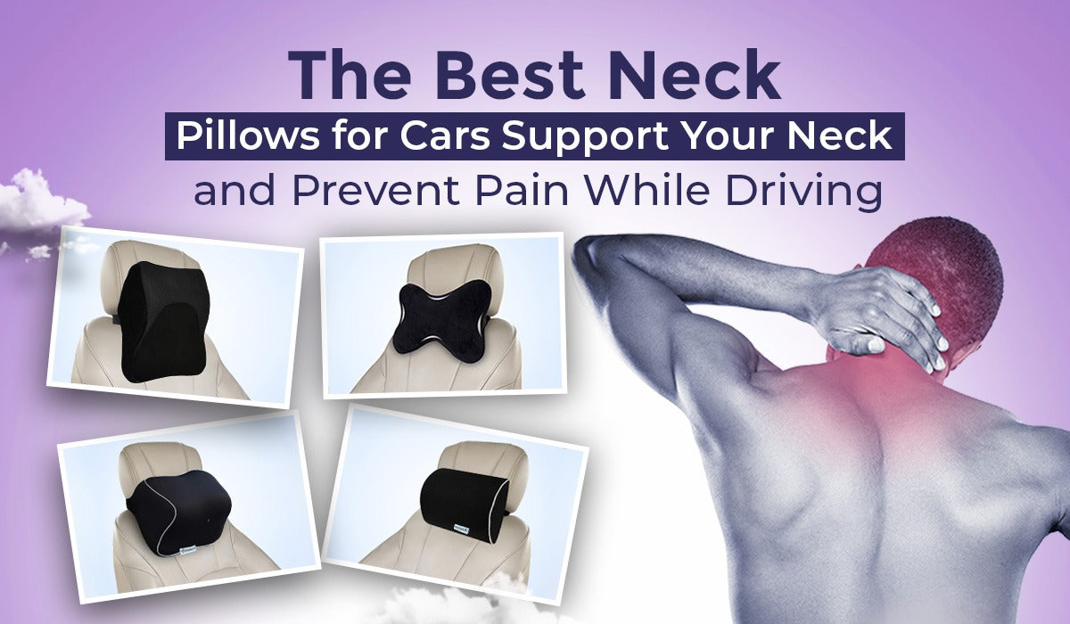 The Best Neck Rest Pillows for Cars: Support Your Neck and Prevent Pain While Driving