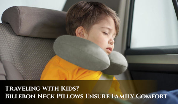Traveling with Kids? Billebon Neck Pillows Ensure Family Comfort