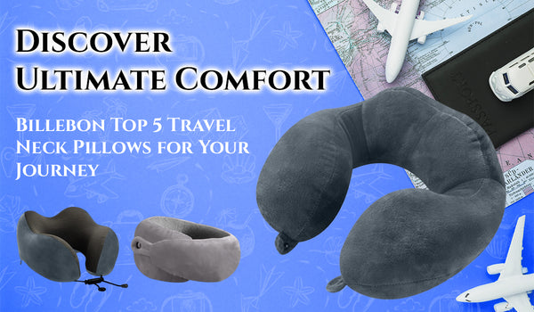 Discover Ultimate Comfort: Billebon Top 5 Travel Neck Pillows for Your Journey