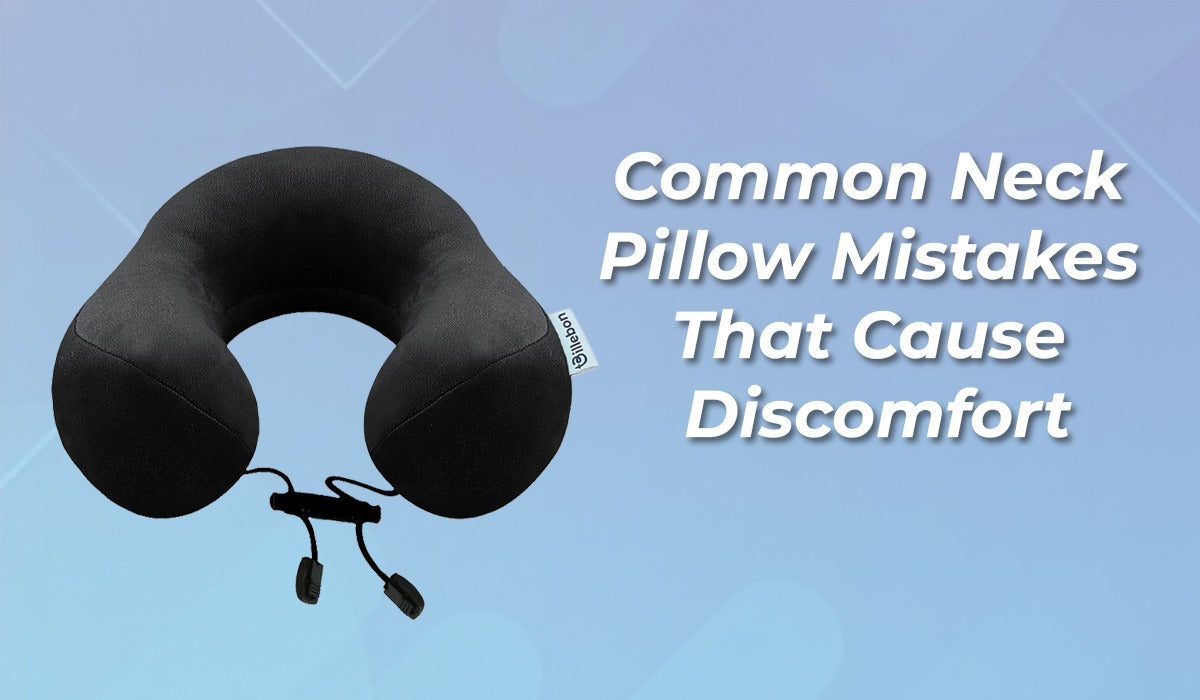 Common Neck Pillow Mistakes That Cause Discomfort
