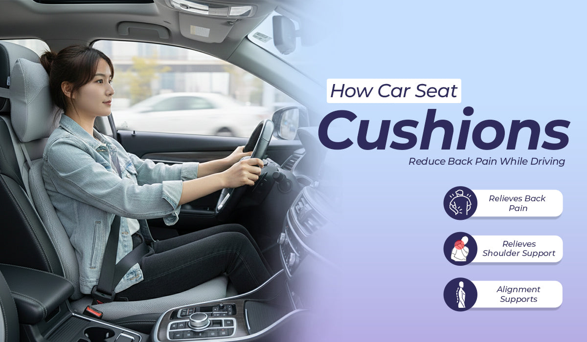How Car Seat Cushions Reduce Back Pain While Driving