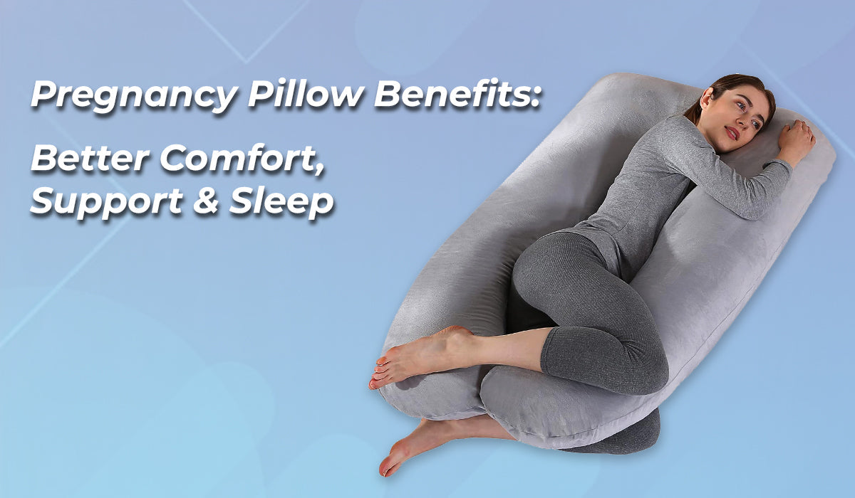 Pregnancy Pillow Benefits: Better Comfort, Support & Sleep