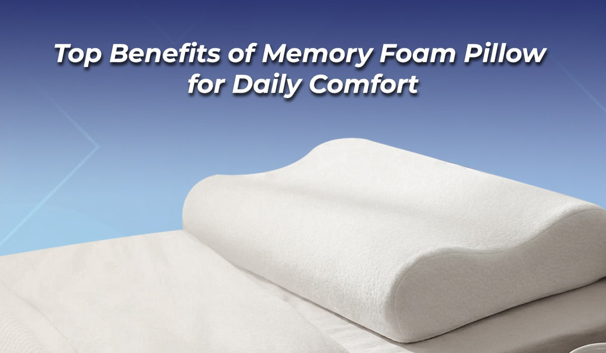 Top Benefits of Memory Foam Pillow for Daily Comfort
