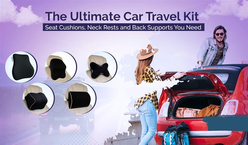 The Ultimate Car Travel Kit: Seat Cushions, Neck Rests and Back Supports You Need