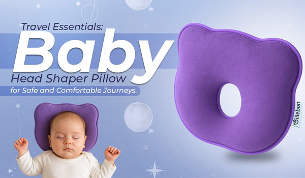 Travel Essentials: Baby Head Shaper Pillow for Safe and Comfortable Journeys