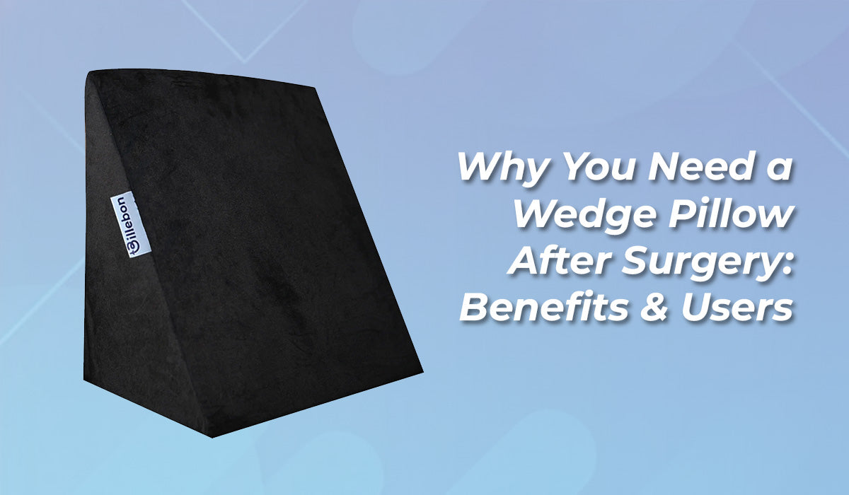Why You Need a Wedge Pillow After Surgery: Benefits & Users