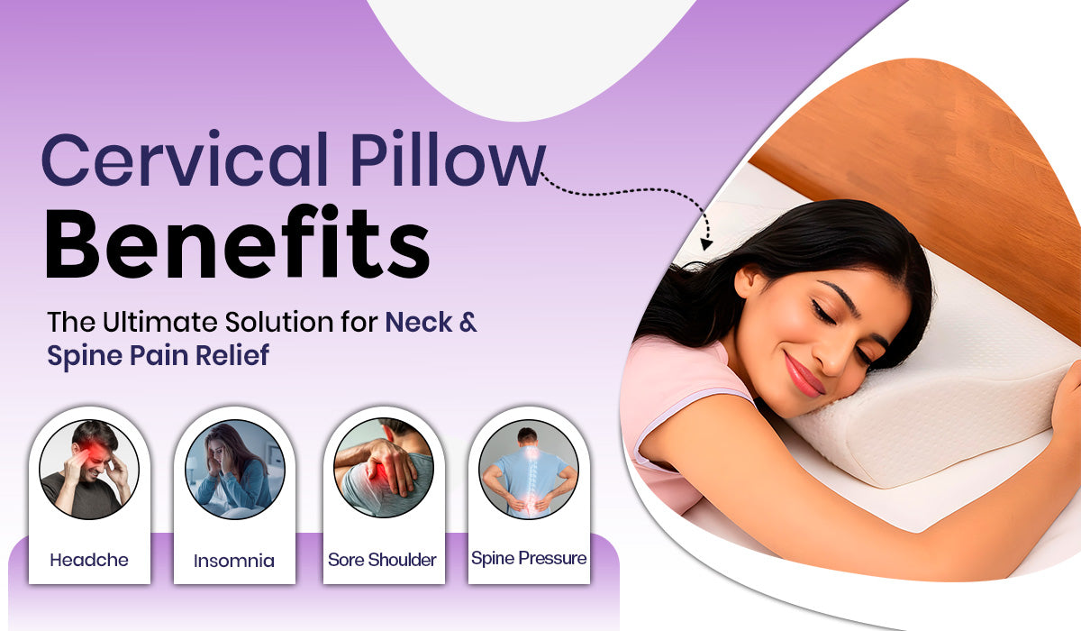 Cervical Pillow Benefits: The Ultimate Solution for Neck & Spine Pain Relief